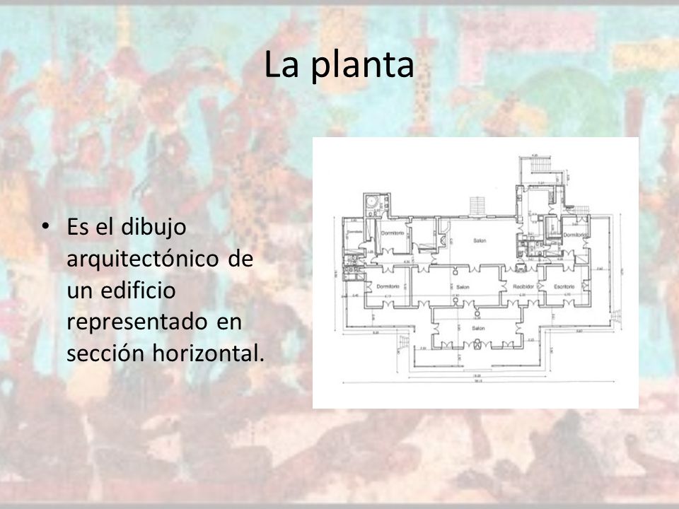 La planta Es el dibujo arquitectónico de un edificio representado en sección horizontal.