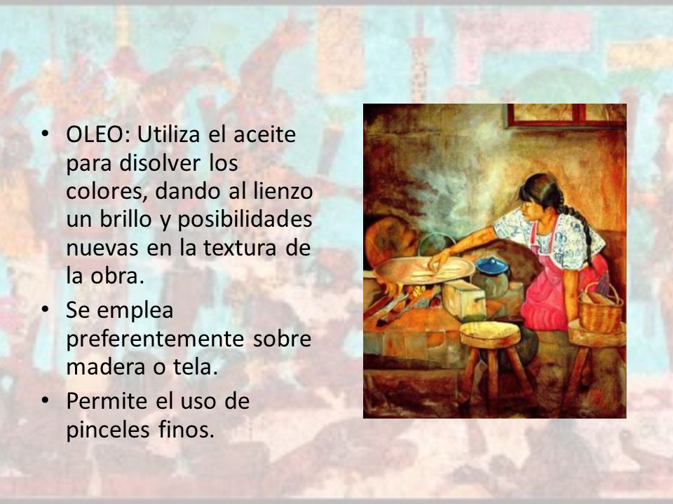 OLEO: Utiliza el aceite para disolver los colores, dando al lienzo un brillo y posibilidades nuevas en la textura de la obra.