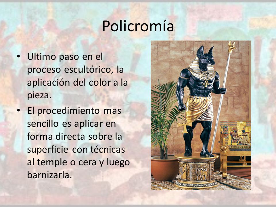 Policromía Ultimo paso en el proceso escultórico, la aplicación del color a la pieza.