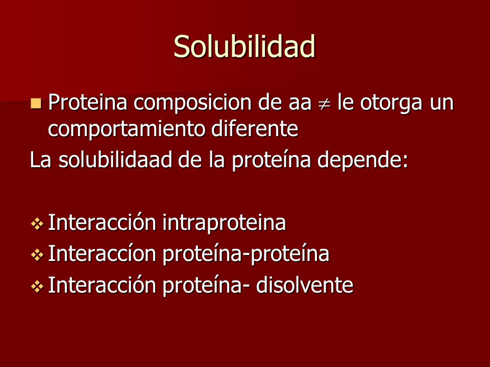 Solubilidad Proteina composicion de aa  le otorga un comportamiento diferente. La solubilidaad de la proteína depende: