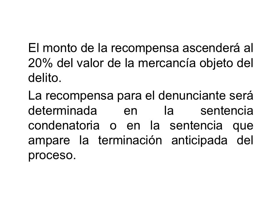 El monto de la recompensa ascenderá al 20% del valor de la mercancía objeto del delito.