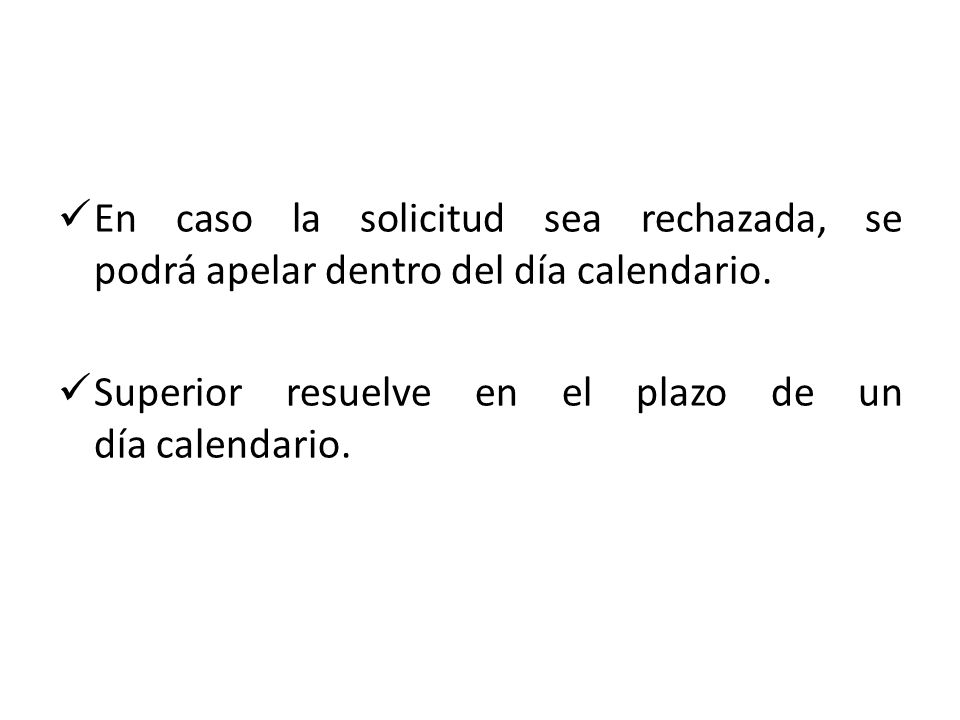 En caso la solicitud sea rechazada, se podrá apelar dentro del día calendario.