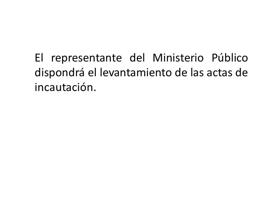 El representante del Ministerio Público dispondrá el levantamiento de las actas de incautación.