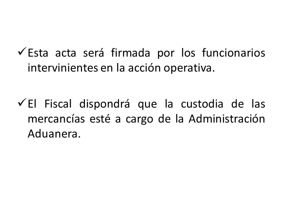 Esta acta será firmada por los funcionarios intervinientes en la acción operativa.