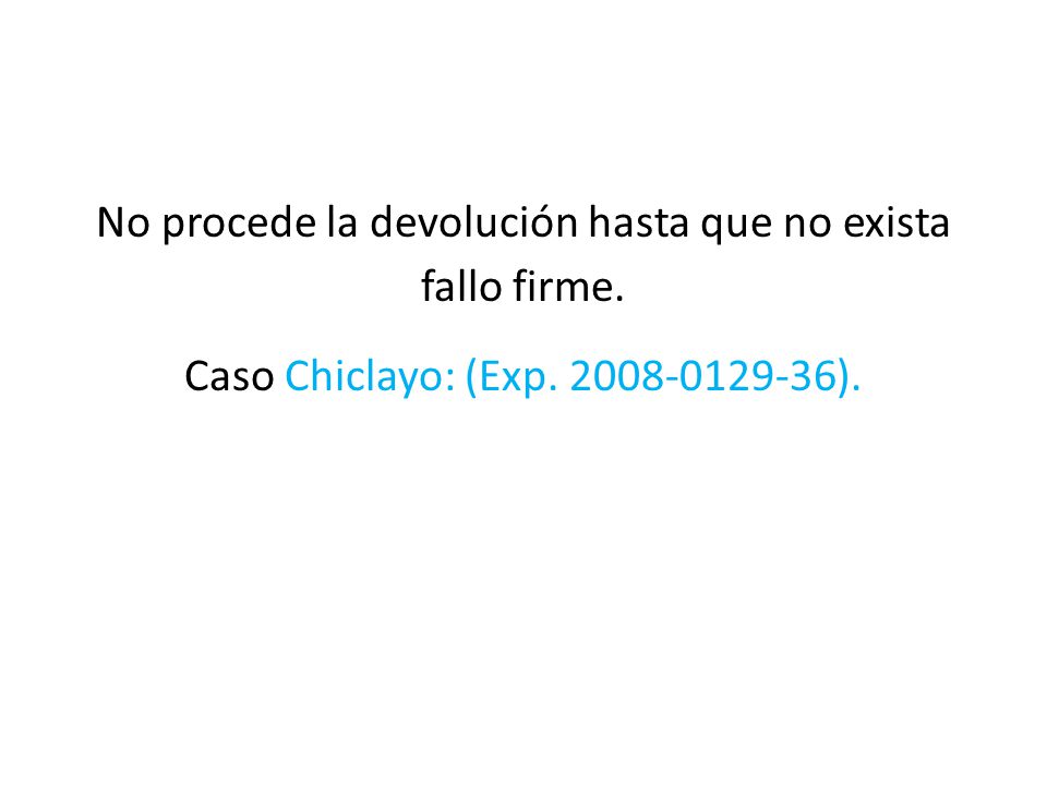No procede la devolución hasta que no exista fallo firme.
