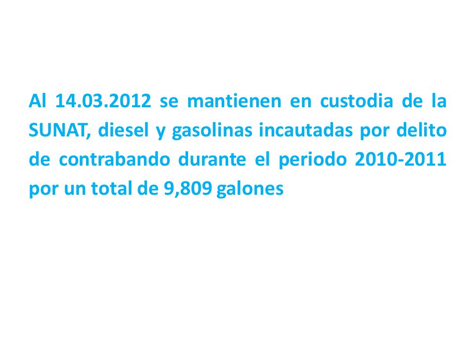 Al se mantienen en custodia de la SUNAT, diesel y gasolinas incautadas por delito de contrabando durante el periodo por un total de 9,809 galones