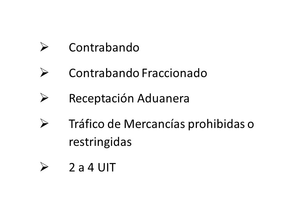 Contrabando Contrabando Fraccionado. Receptación Aduanera. Tráfico de Mercancías prohibidas o restringidas.