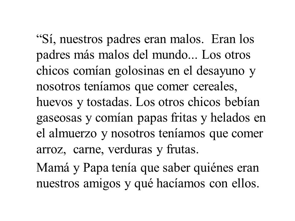 Sí, nuestros padres eran malos. Eran los padres más malos del mundo