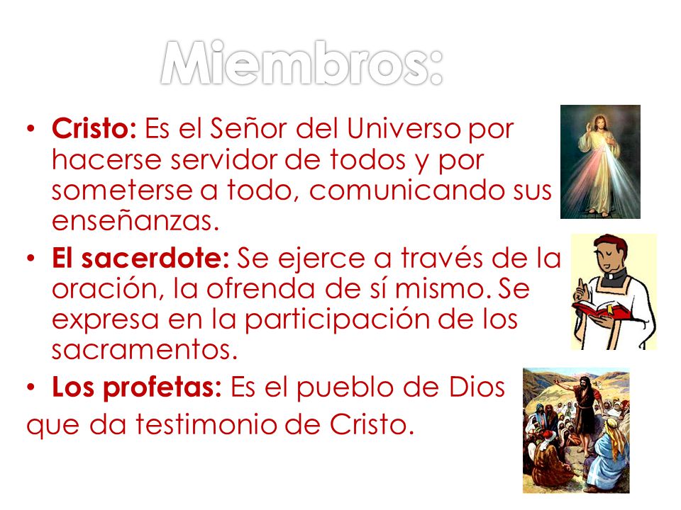 Miembros: Cristo: Es el Señor del Universo por hacerse servidor de todos y por someterse a todo, comunicando sus enseñanzas.