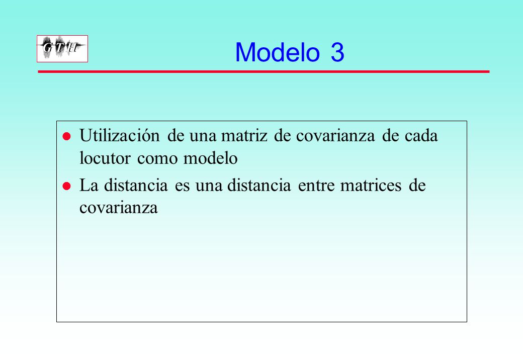 Modelo 3 Utilización de una matriz de covarianza de cada locutor como modelo. La distancia es una distancia entre matrices de covarianza.
