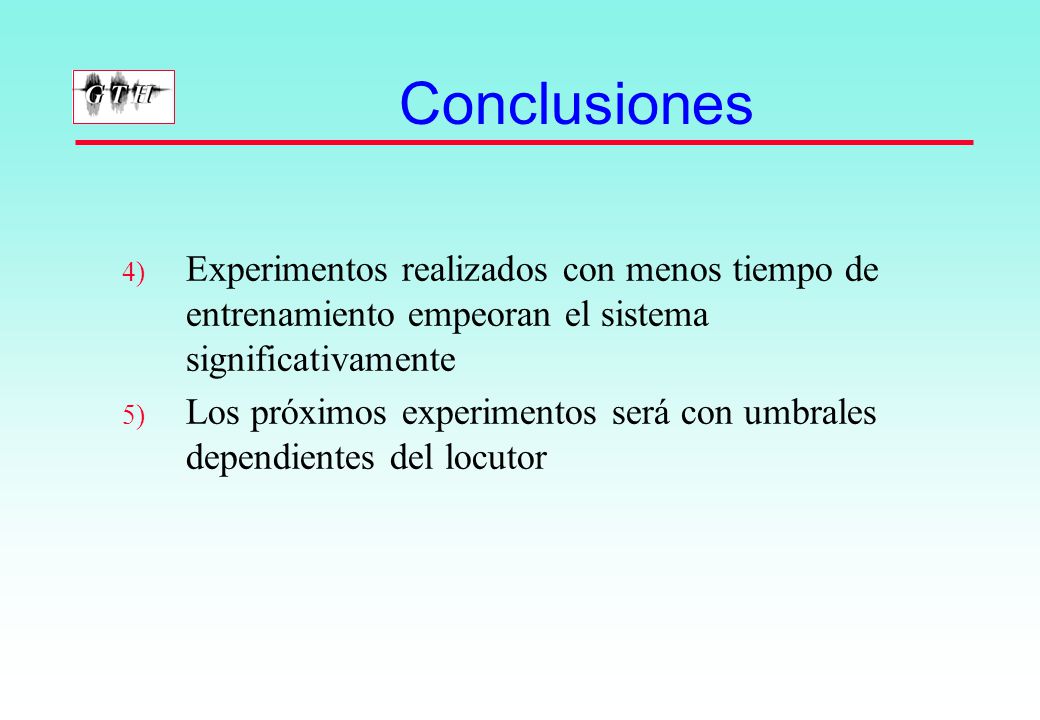 Conclusiones Experimentos realizados con menos tiempo de entrenamiento empeoran el sistema significativamente.