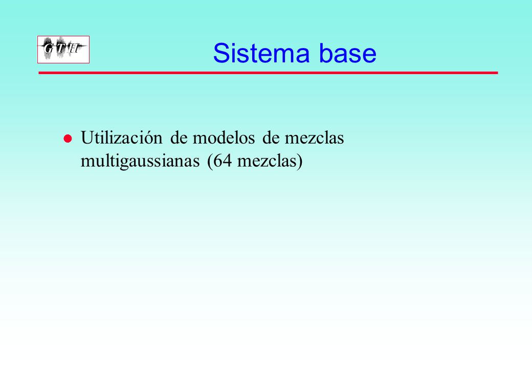 Sistema base Utilización de modelos de mezclas multigaussianas (64 mezclas)