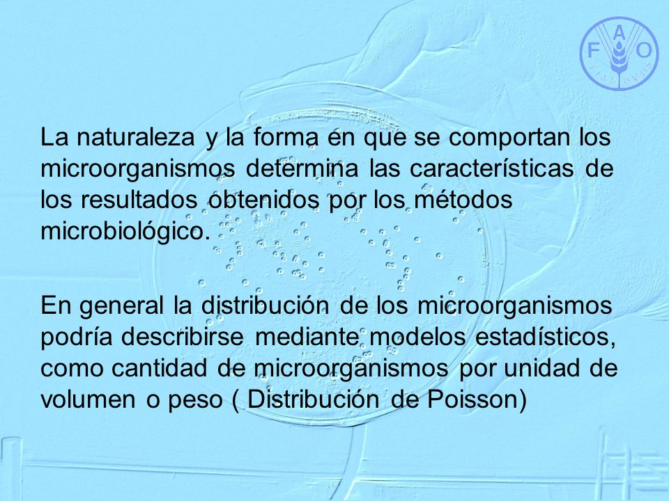 La naturaleza y la forma en que se comportan los microorganismos determina las características de los resultados obtenidos por los métodos microbiológico.
