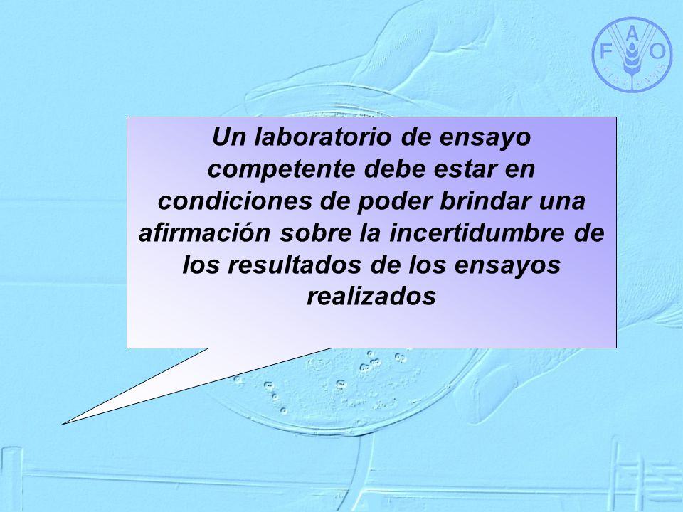 Un laboratorio de ensayo competente debe estar en condiciones de poder brindar una afirmación sobre la incertidumbre de los resultados de los ensayos realizados