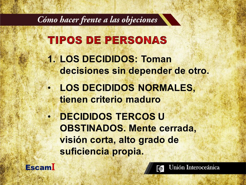 TIPOS DE PERSONAS LOS DECIDIDOS: Toman decisiones sin depender de otro. LOS DECIDIDOS NORMALES, tienen criterio maduro.