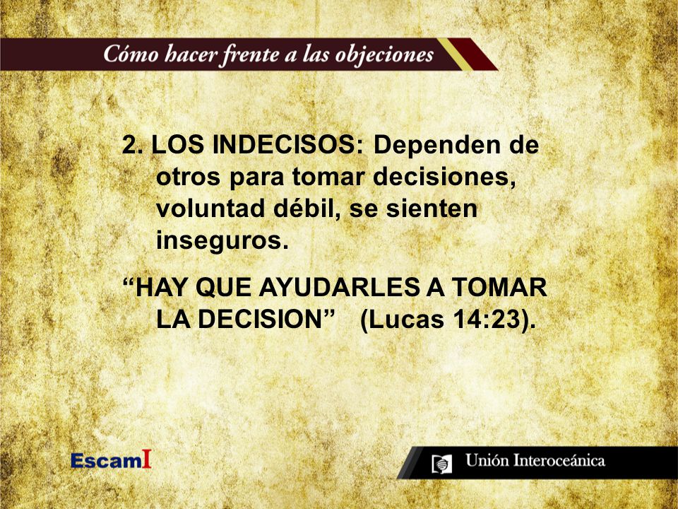 2. LOS INDECISOS: Dependen de otros para tomar decisiones, voluntad débil, se sienten inseguros.