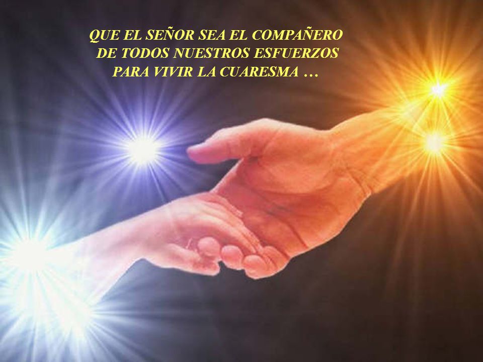 QUE EL SEÑOR SEA EL COMPAÑERO DE TODOS NUESTROS ESFUERZOS