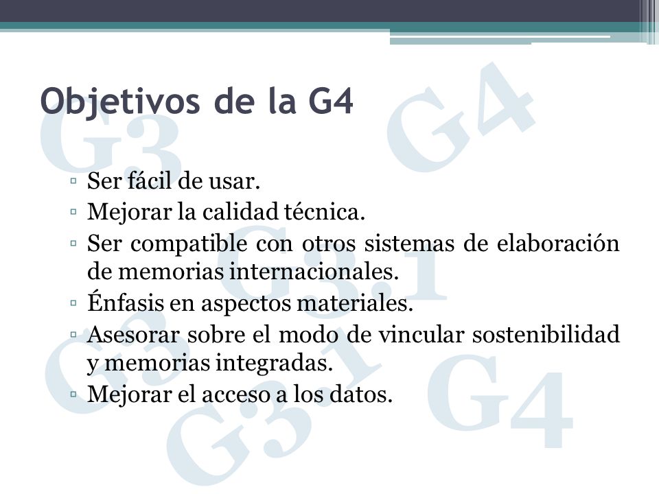Objetivos de la G4 Ser fácil de usar. Mejorar la calidad técnica.