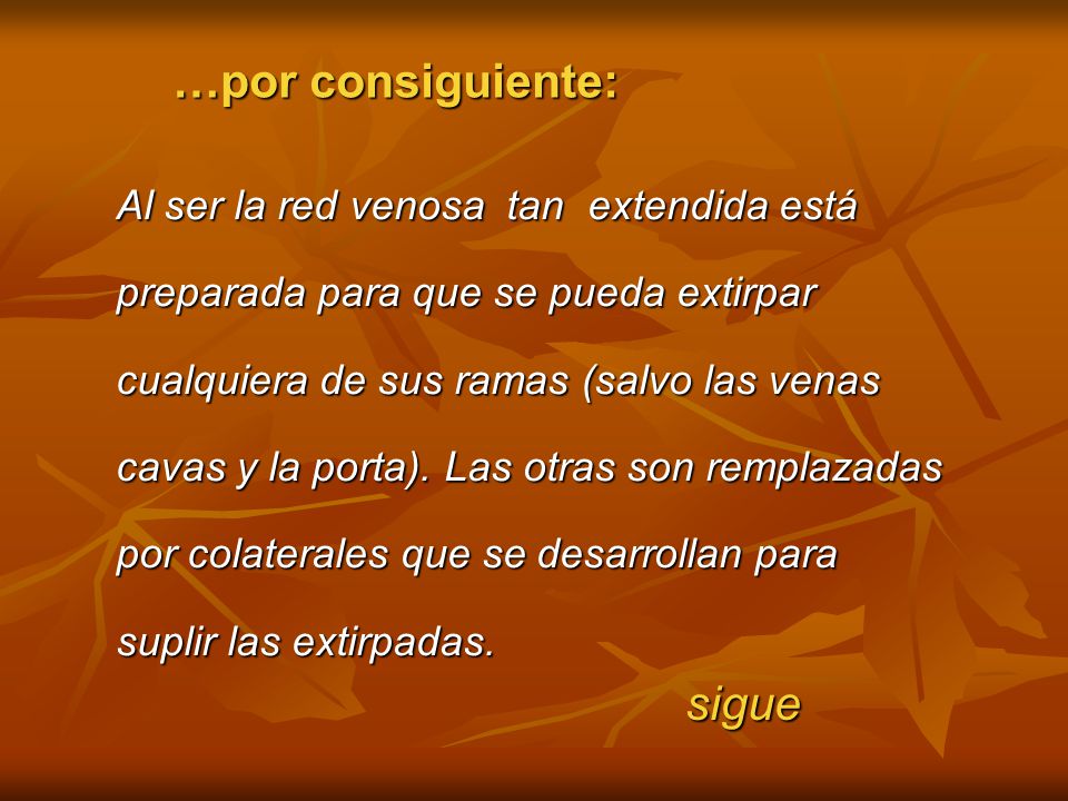 …por consiguiente: sigue Al ser la red venosa tan extendida está