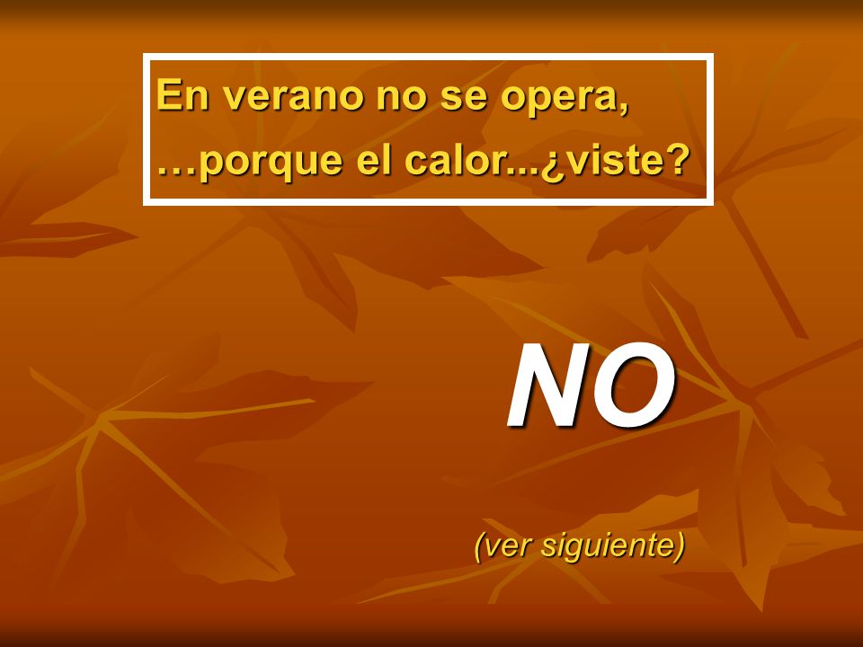 En verano no se opera, …porque el calor...¿viste NO (ver siguiente)