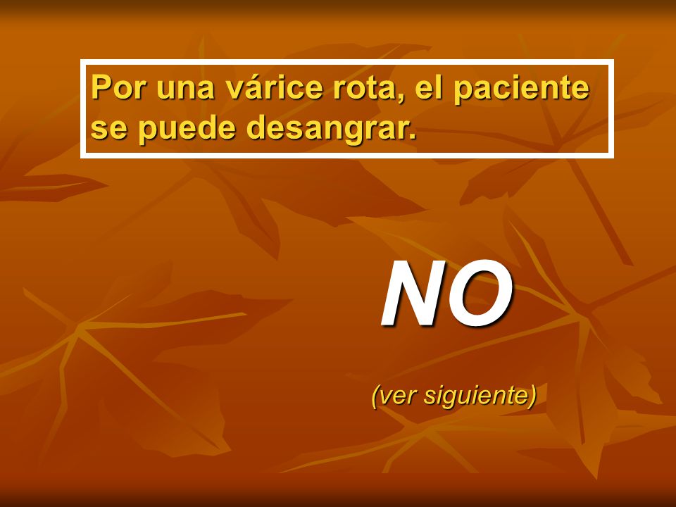 NO Por una várice rota, el paciente se puede desangrar.