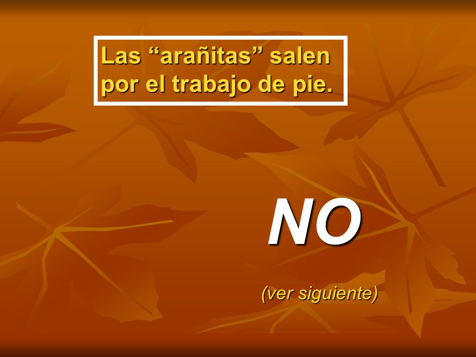 Las arañitas salen por el trabajo de pie. NO (ver siguiente)