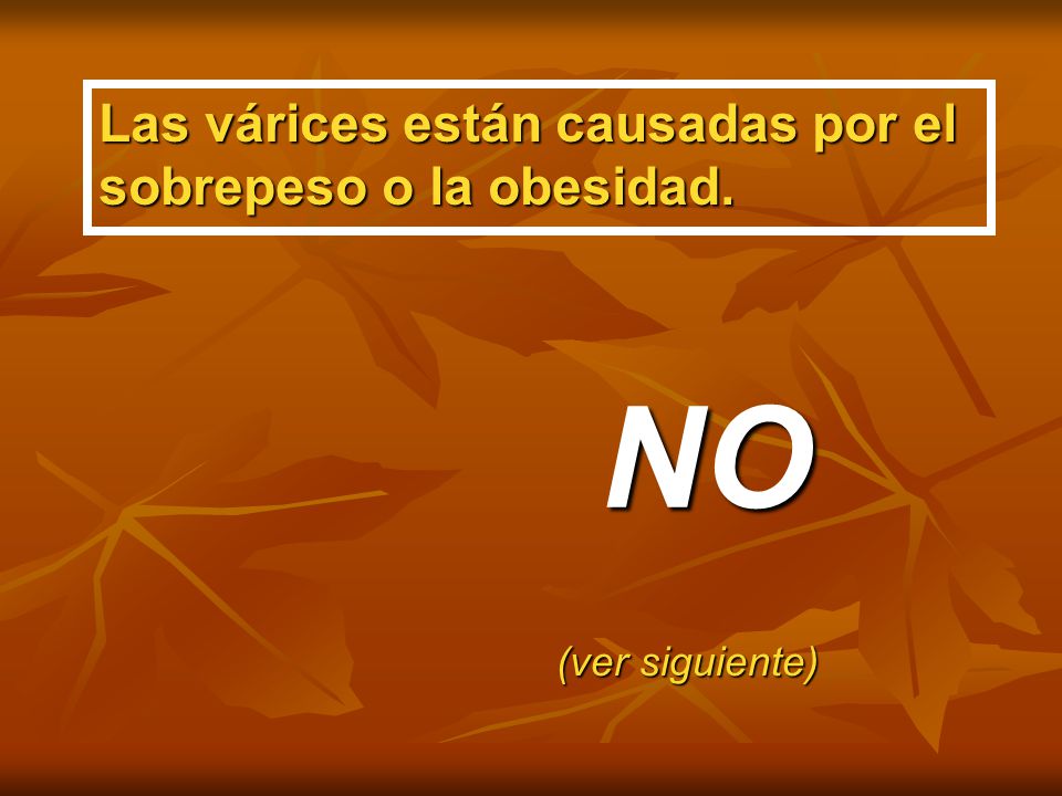 NO Las várices están causadas por el sobrepeso o la obesidad.