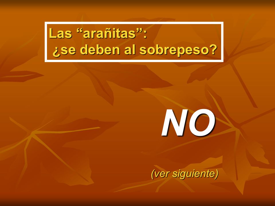 Las arañitas : ¿se deben al sobrepeso NO (ver siguiente)