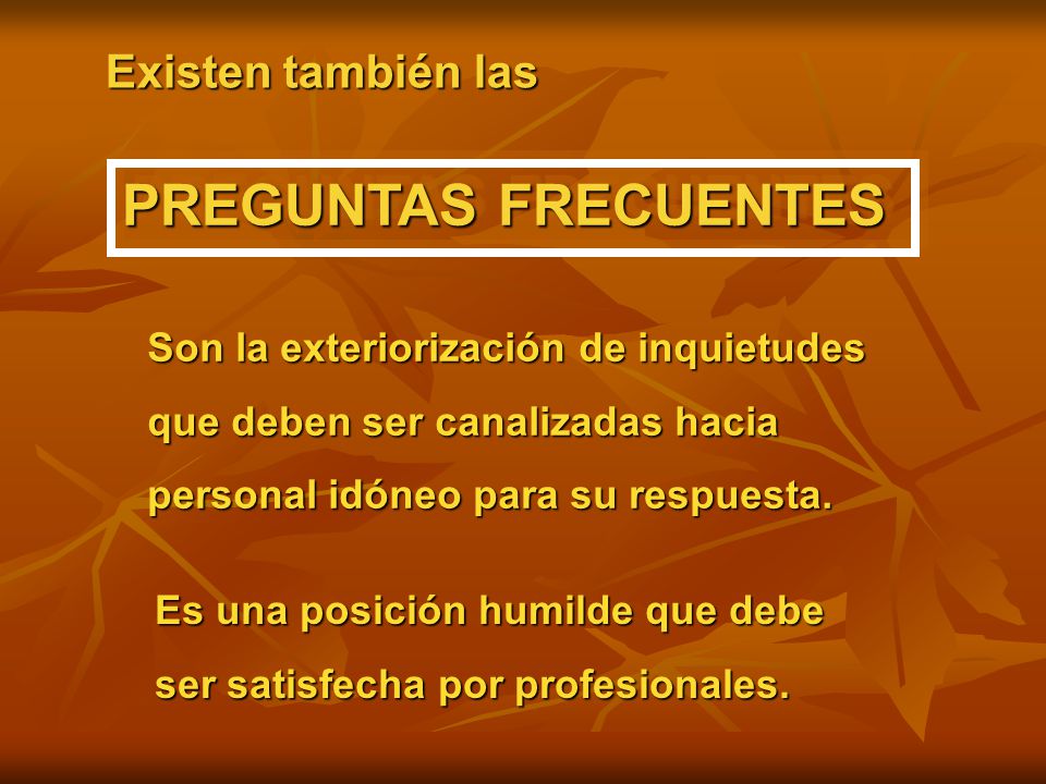 PREGUNTAS FRECUENTES Existen también las
