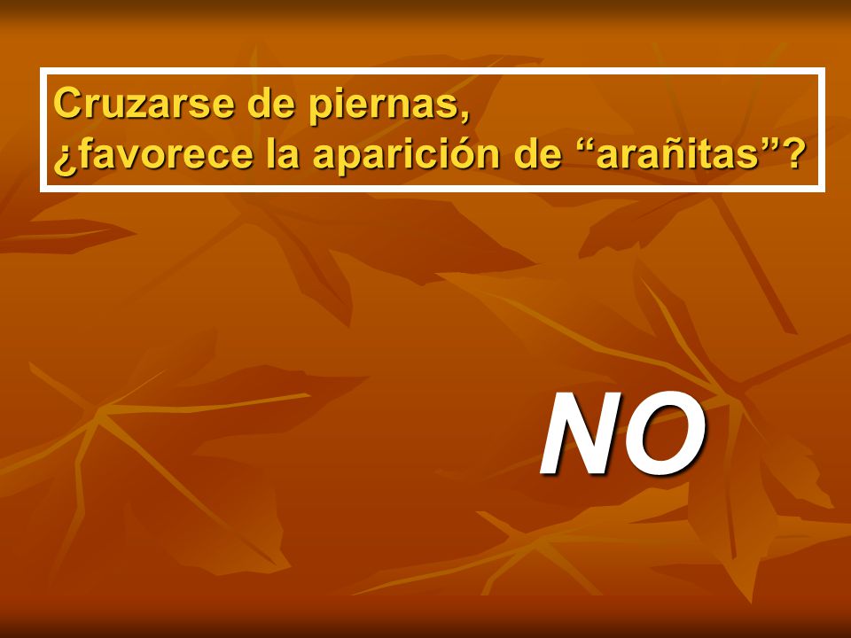 Cruzarse de piernas, ¿favorece la aparición de arañitas NO