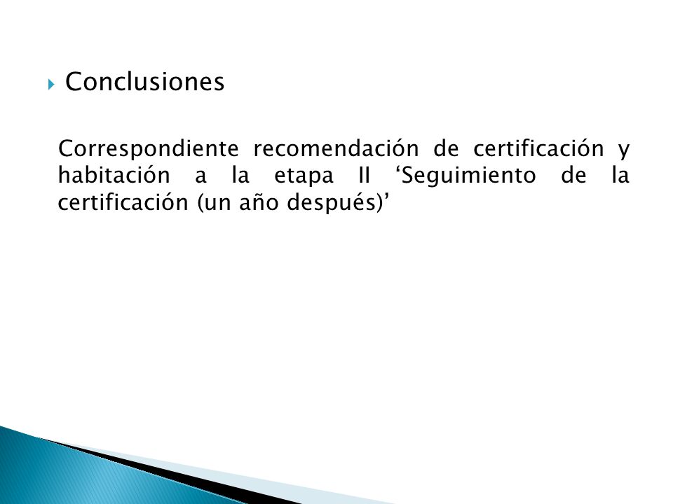 Conclusiones Correspondiente recomendación de certificación y habitación a la etapa II ‘Seguimiento de la certificación (un año después)’