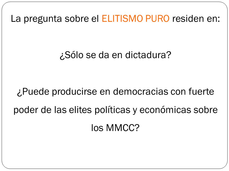 La pregunta sobre el ELITISMO PURO residen en: ¿Sólo se da en dictadura.