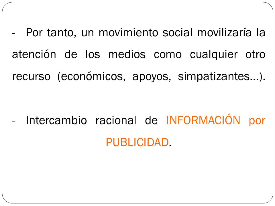 - Por tanto, un movimiento social movilizaría la atención de los medios como cualquier otro recurso (económicos, apoyos, simpatizantes…).