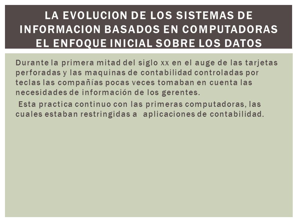 LA EVOLUCION DE LOS SISTEMAS DE INFORMACION BASADOS EN COMPUTADORAS EL ENFOQUE INICIAL SOBRE LOS DATOS