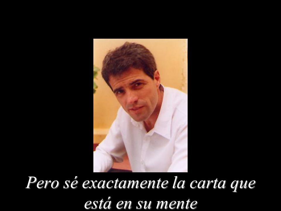 Pero sé exactamente la carta que está en su mente