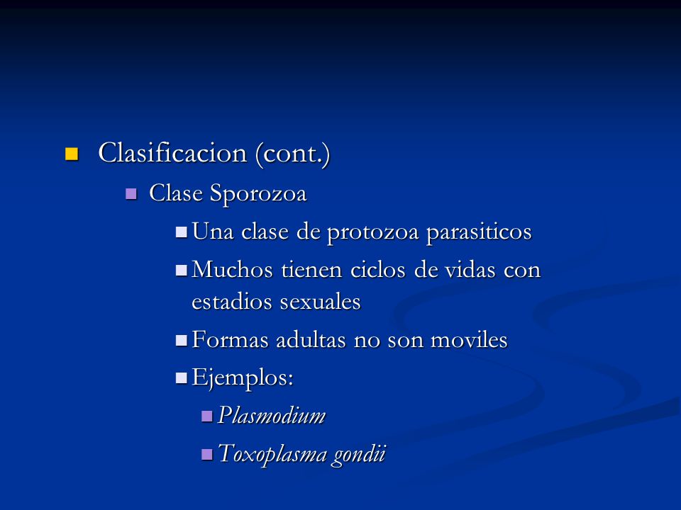 Clasificacion (cont.) Clase Sporozoa Una clase de protozoa parasiticos