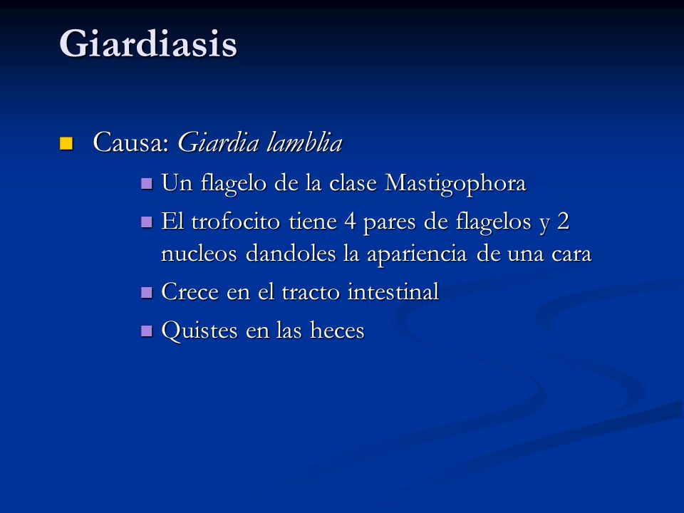 Giardiasis Causa: Giardia lamblia Un flagelo de la clase Mastigophora