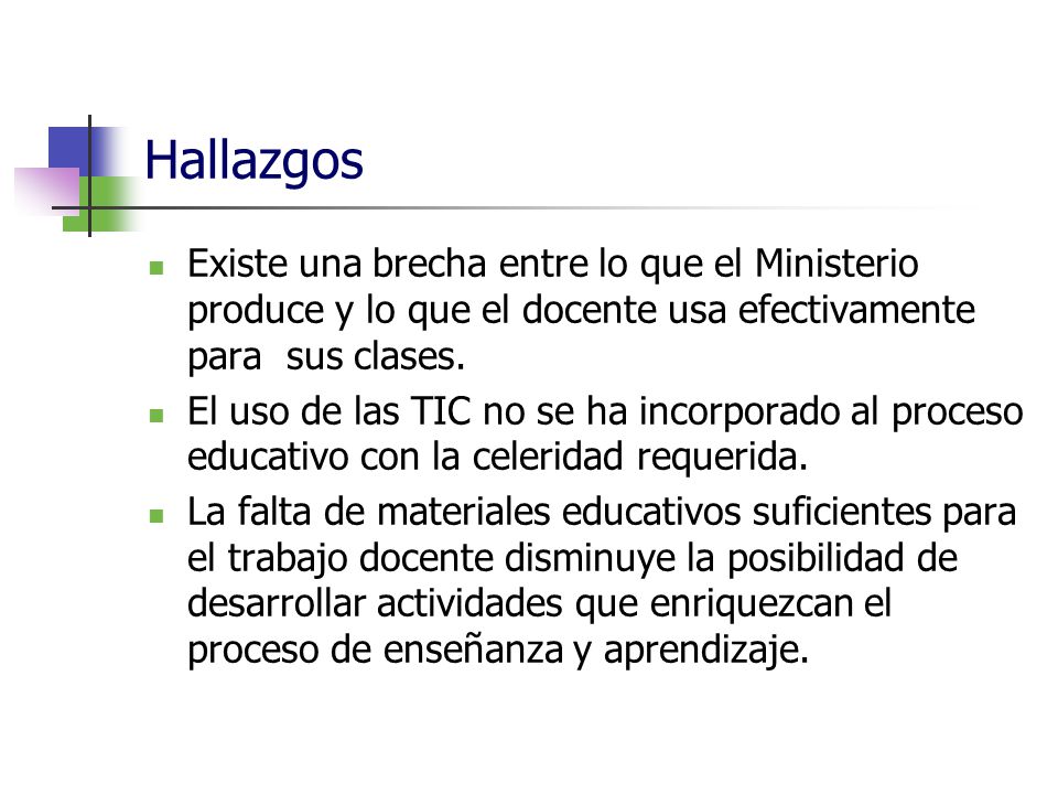 Hallazgos Existe una brecha entre lo que el Ministerio produce y lo que el docente usa efectivamente para sus clases.