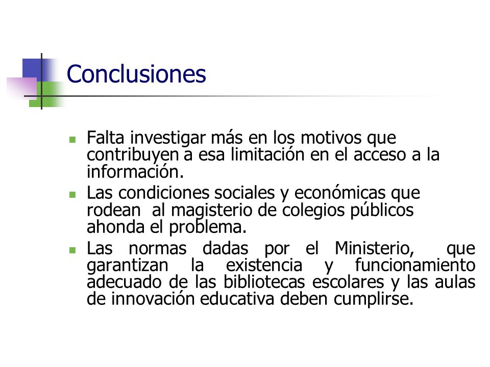 Conclusiones Falta investigar más en los motivos que contribuyen a esa limitación en el acceso a la información.