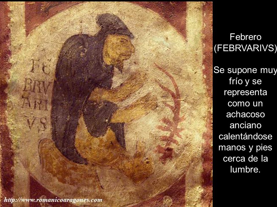 Febrero (FEBRVARIVS) Se supone muy frío y se representa como un achacoso anciano calentándose manos y pies cerca de la lumbre.