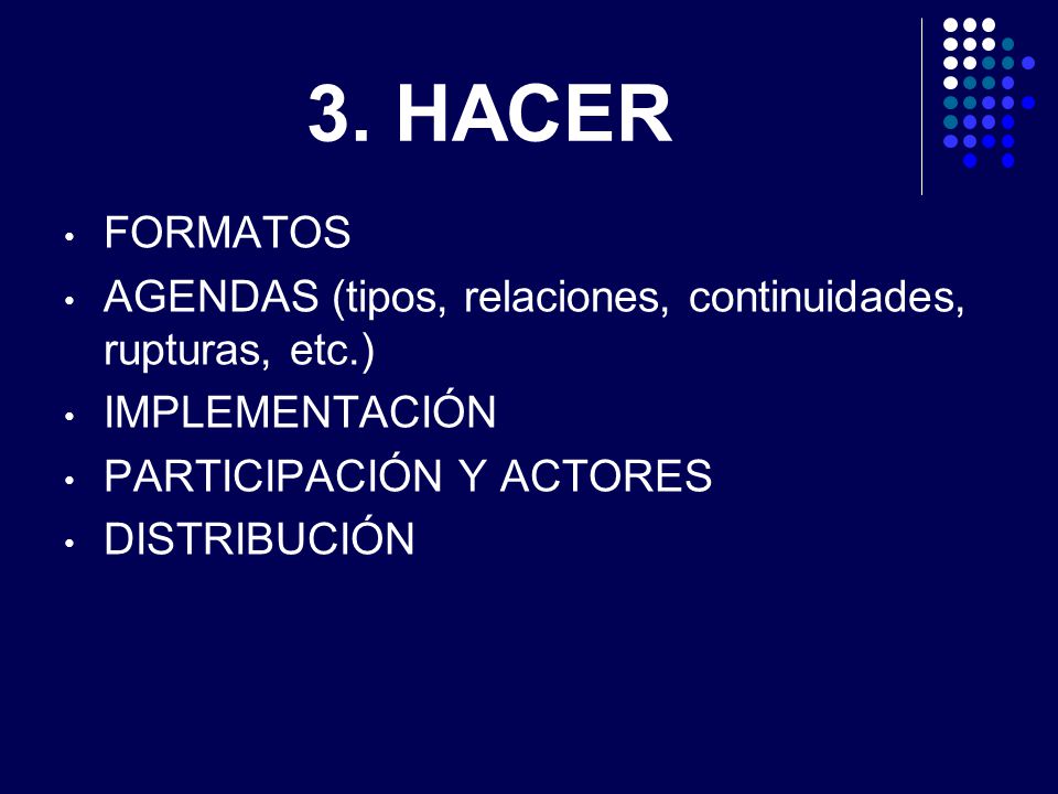3. HACER FORMATOS. AGENDAS (tipos, relaciones, continuidades, rupturas, etc.) IMPLEMENTACIÓN. PARTICIPACIÓN Y ACTORES.