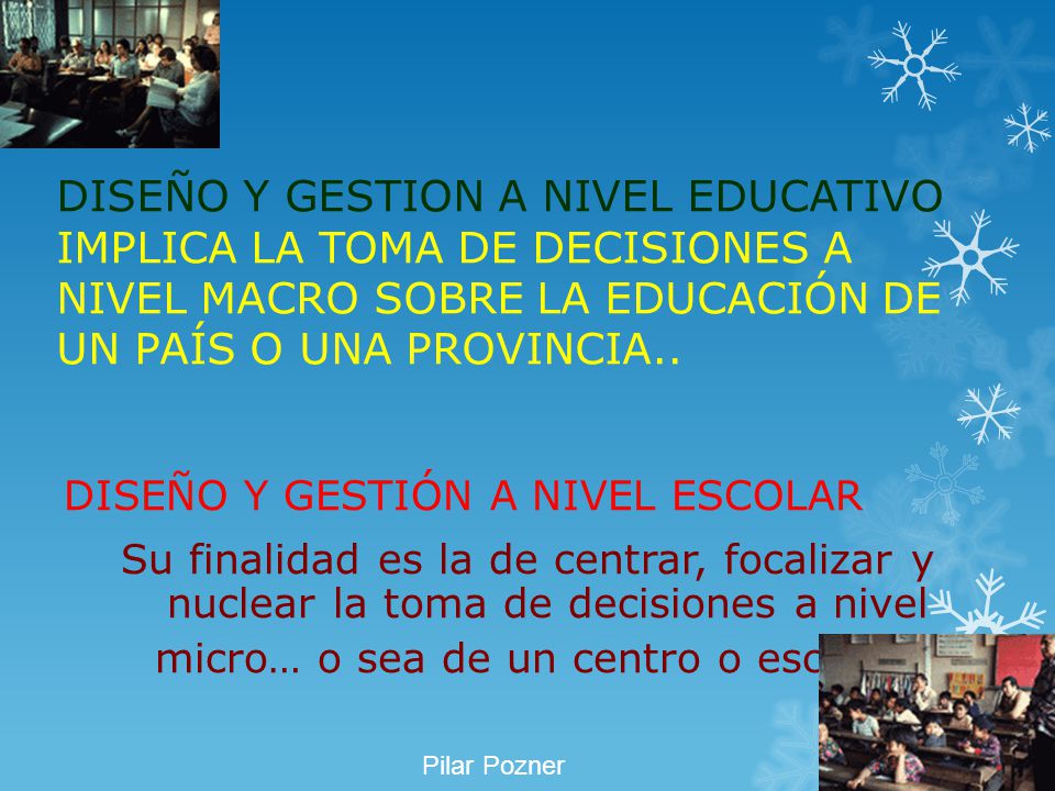 DISEÑO Y GESTION A NIVEL EDUCATIVO IMPLICA LA TOMA DE DECISIONES A NIVEL MACRO SOBRE LA EDUCACIÓN DE UN PAÍS O UNA PROVINCIA..