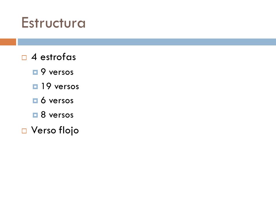 Estructura 4 estrofas 9 versos 19 versos 6 versos 8 versos Verso flojo