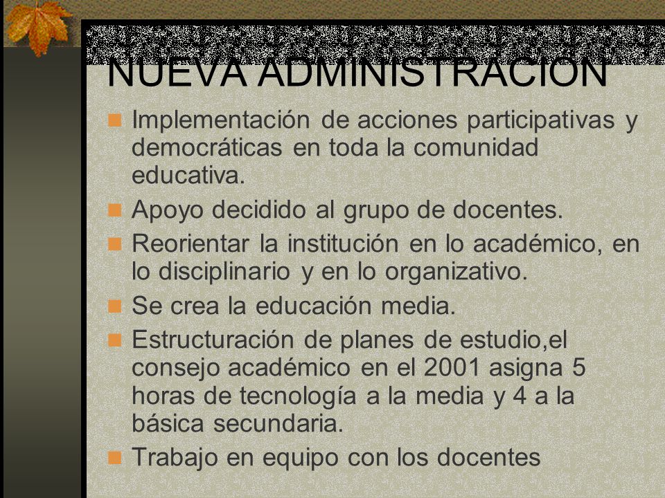 NUEVA ADMINISTRACIÓN Implementación de acciones participativas y democráticas en toda la comunidad educativa.