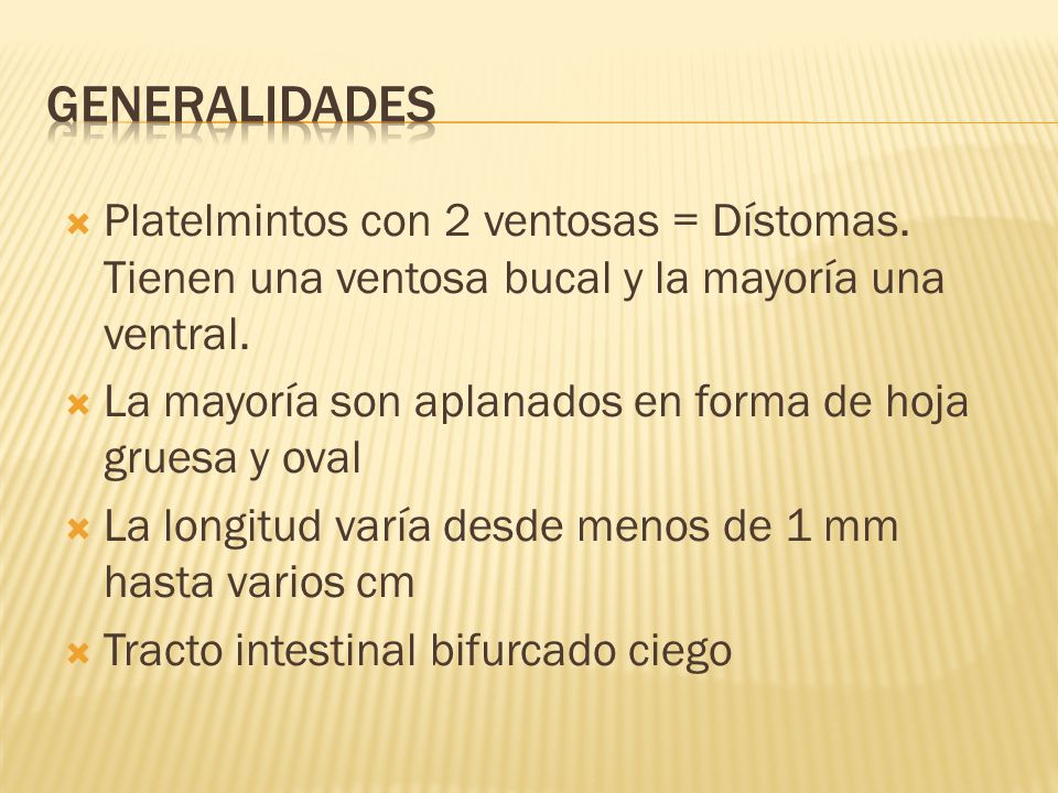 Generalidades Platelmintos con 2 ventosas = Dístomas. Tienen una ventosa bucal y la mayoría una ventral.