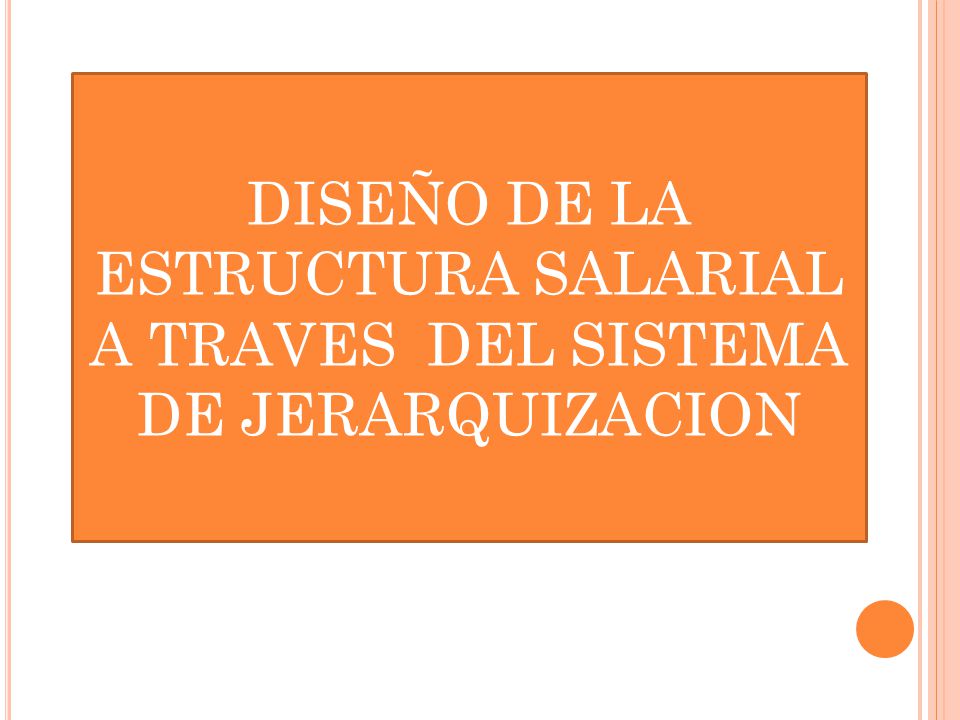 DISEÑO DE LA ESTRUCTURA SALARIAL A TRAVES DEL SISTEMA DE JERARQUIZACION