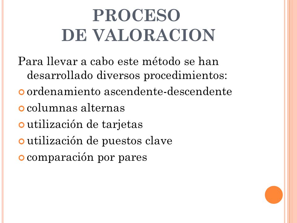 PROCESO DE VALORACION Para llevar a cabo este método se han desarrollado diversos procedimientos: