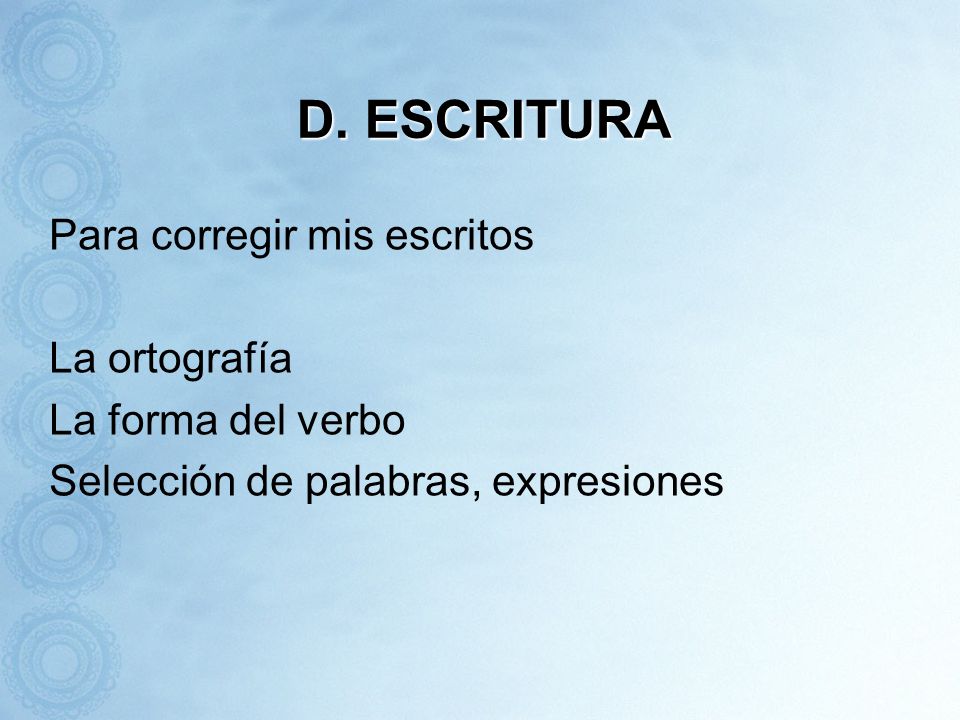 D. ESCRITURA Para corregir mis escritos La ortografía