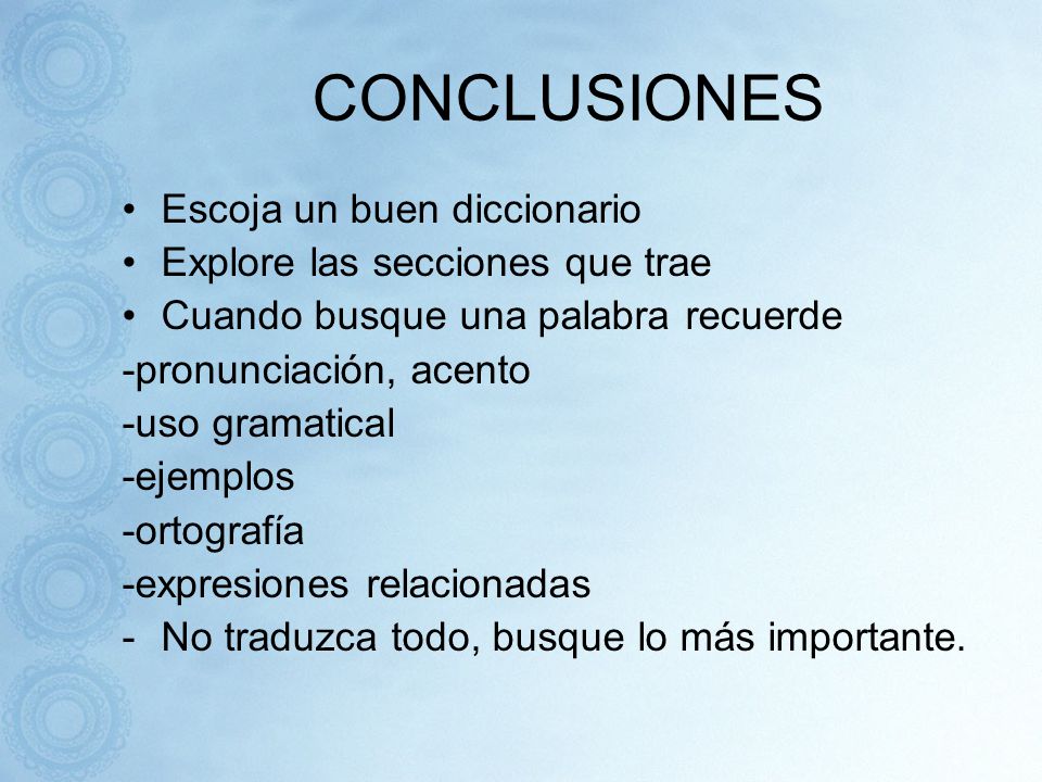CONCLUSIONES Escoja un buen diccionario Explore las secciones que trae