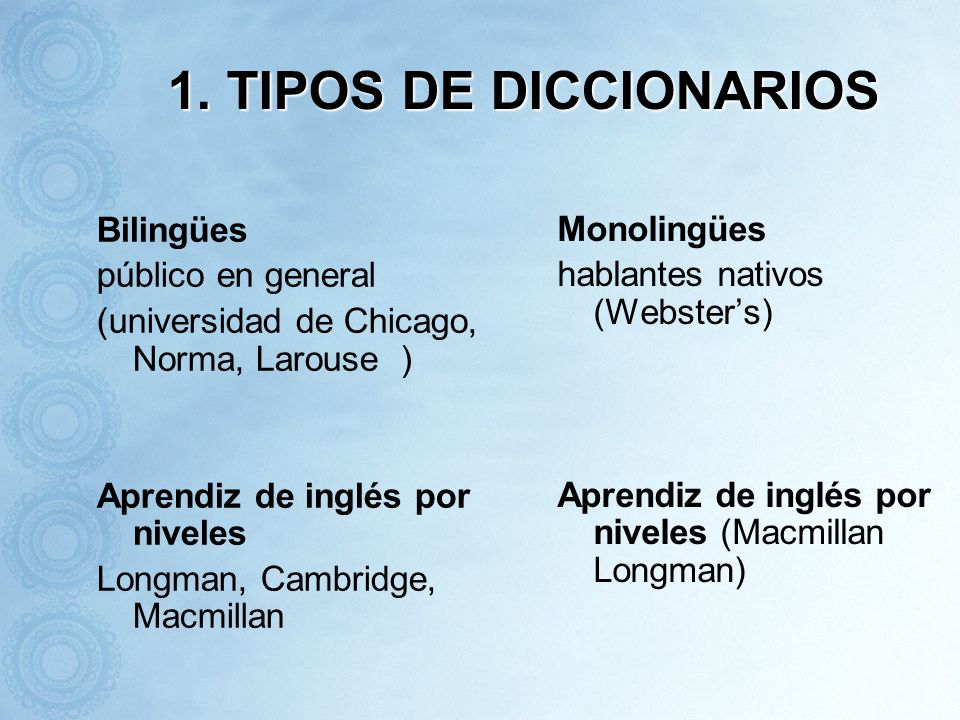 1. TIPOS DE DICCIONARIOS Bilingües Monolingües público en general